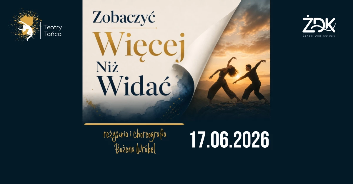 Zobaczyć Więcej Niż Widać - spektakl Teatrów Tańca ŻDK